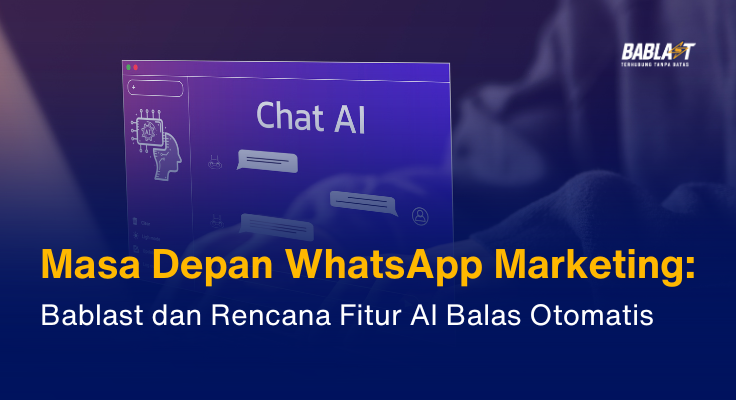 Masa Depan WhatsApp Marketing: Bablast dan Rencana Fitur AI Balas Otomatis